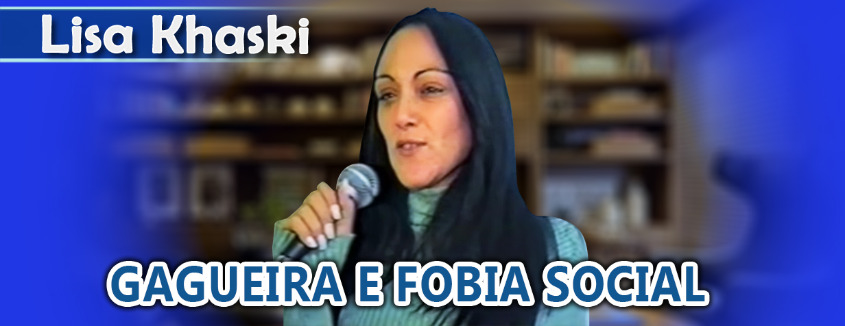 Gagueira e fobia social curadas paciente Lisa Khaski